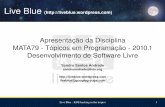 Live Blue () · Apresentação da disciplina Objetivos: Facilitar a iniciação do aluno em projetos de software livre. Disponibilizar um guia sobre como as comunidades se organizam