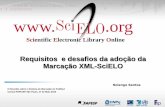  · 2013-05-20 · Solange Santos Requisitos e desafios da adoção da Marcação XML-SciELO www. .org Scientific Electronic Library Online III Reunião sobre o Sistema de Marcação