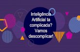 Inteligência Artificial ta complicada? Vamos …...2019/05/16  · avalição dos resultados. Desenvolvedor de Visualização de Dados 20 Capacidade de converter dados em estruturas