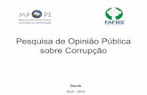 Pesquisa de Opinião Pública sobre Corrupção · • Período da pesquisa: de 05 a 12 de março de 2012. • Intervalo de Confiança: 95%; • Margem de Erro: 3,5%; n é o tamanho