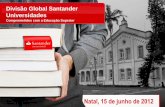 Divisão Global Santander Universidades · 426 BRASIL 8 URUGUAI ARGENTINA 66 8 PORTO RICO PORTUGAL CHINA43 REINO UNIDO 55 ESPANHA 92 ... UNIVERSIA Alavanca Estratégica Santander