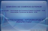 SEMINÁRIO DE COMÉRCIO EXTERIOR - · PDF file SEMINÁRIO DE COMÉRCIO EXTERIOR Promoção: - Associação de Comércio Exterior do Brasil – AEB - Associação Comercial da Bahia