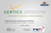 Visão Geral da Certificação CERTICS · Processo de certificação que identifica software resultante de desenvolvimento e inovação tecnológica realizados no Brasil. Identifica