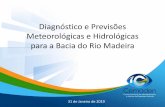 Diagnóstico e Previsões Meteorológicas e Hidrológicas para ... · para a Bacia do Rio Madeira 31 de Janeiro de 2019. Precipitação Acumulada nos últimos 7 dias Fonte dos dados: