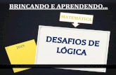 DESAFIOS DE LÓGICA MATEMÁTICA BRINCANDO E APRENDENDO · 2020-04-10 · DESAFIOS DE LÓGICA BRINCANDO E APRENDENDO... MATEMÁTICA 2019 “A Matemática apresenta invenções tão