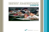MEMÓRIA DA COOPERAÇÃO IBERO-AMERICANA 2009 · 2017-03-30 · marco da cooperação ibero-americana, as quais se situam nas principais áreas definidas e acordadas na Cúpula de