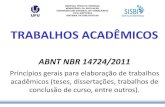 Slide sem título · 10 hours ago · TRABALHOS ACADÊMICOS ABNT NBR 14724/2011 Princípios gerais para elaboração de trabalhos acadêmicos (teses, dissertações, trabalhos de