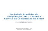 Sociedade Brasileira de Computação (SBC) – Ações a Serviço ... · Sociedade Brasileira de Computação (SBC) – Ações a Serviço da Computação no Brasil PROF. CÍCERO