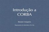 Introdu o a CORB A - PUC-Rionoemi/sd-08/CORBAIntro.pdf · CORBA • É apenas um padrão: existem várias implementações • Integração de ambientes heterogêneos • Plataformas