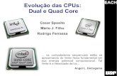 Evolução das CPUs: Dual e Quad Corestoa.usp.br/mariojf/files/-1/8399/Evolução+das+CPUs+-+Dual+e+Qua… · vieram à custa do uso cada vez mais ineficiente do uso de energia. A