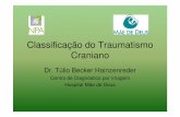 Classificação do Traumatismo Craniano...Classificação do Traumatismo Craniano • Lesões primárias – Lesões da calota craniana – Lesão axonal difusa – Contusões encefálicas