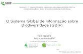 O Sistema Global de Informação sobre Biodiversidade (GBIF) · biodiversidade Mantém uma plataforma global e serviços de web Oferece orientação na construção de redes nacionais
