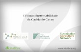 I Fórum Sustentabilidade da Cadeia do Cacaunbcgib.uesc.br/cicacau/arquivos/...cadeia-do-cacau.pdf · 3: Cacau da região de São Felix do Xingu – PA e Guandu - BA são reconhecidos