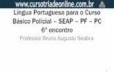 Língua Portuguesa para o Curso Básico Policial SEAP PF PC ...€¦ · Língua Portuguesa para o Curso Básico Policial – SEAP – PF – PC 6º encontro Professor Bruno Augusto