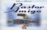 PASTOR, AMIGOebookespirita.org/PastorAmigo.pdf · abertos em relação a um Deus realmente Bom, que não leva os seus filhos à fogueira eterna; se encontrares lá residências como