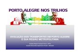 EVOLUÇÃO DOS TRANSPORTES EM PORTO ALEGRE E SUA …mail.trensurb.com.br/intranet.nsf/0... · Porto Alegre nos Trilhos - Seminário Soluções Integradas de Transporte - Painel Evolução