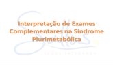 Interpretação de Exames Complementares na Síndrome … · 2013-11-26 · Interpretação de Exames Complementares na Síndrome Plurimetabólica Dr Adolfo Duarte – CRM-BA 15.557