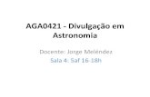 AGA0421 - Divulgação em Astronomiajorge/aga421/aga421_2018_01... · 2018-08-16 · Avaliação • Sem provas! J • Listas (homework e em sala de aula), incluindo textos produzidos