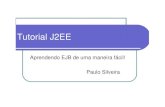Tutorial J2EEpeas/files/TutorialJ2EE.pdf · 2003-10-20 · Tutorial J2EE Aprendendo EJB de uma maneira fácil! Paulo Silveira. Aprendendo J2EE RemoteException SessionBean ejb-jar.xml