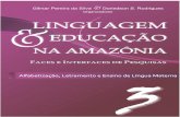 Linguagem e Educação na Amazônia...6 Linguagem & Educação na Amazônia: Faces e Interfaces de Pesquisas –, responsável pela formação da maioria dos quadros para a academia,