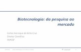 Biotecnologia: da pesquisa ao mercado - Valor Econômico · Biotecnologia • In Gene: testes para detecção de mutações causadoras de doenças familiares • Pluricell: diferenciação