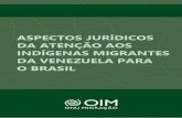 ASPECTOS JURÍDICOS · ASPECTOS JURÍDICOS DA ATENÇÃO AOS INDÍGENAS MIGRANTES DA VENEZUELA PARA O BRASIL. As opiniões expressas nas publicações da Organização Internacional
