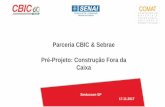 Parceria CBIC & Sebrae Pré-Projeto: Construção Fora da Caixacbic.org.br/inovacao/wp-content/uploads/sites/23/2017/11/04-PARCE… · resistente às inovações. As obras no Brasil