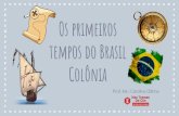 Os primeiros tempos do Brasil - nastramasdeclio.com.br … · Primeira riqueza da colônia “Os selvagens, em troca de algumas roupas, camisas de linho, chapéus, facas, machados,