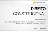 CONSTITUCIONAL...CONSTITUCIONAL Profª. Liz Rodrigues Poder Executivo Responsabilidade do Presidente da República e Lei nº 1.079 de 1950 (Crimes de Responsabilidade) – Parte 2.