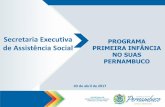 Secretaria Executiva PROGRAMA de Assistência Social ... · Decreto nº 8.869 de 5 de outubro de 2016 - Institui o Programa Criança Feliz. Resolução CIT n º 04 de 21 de outubro