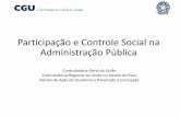 Participação e Controle Social na Administração …Participação e Controle Social na Administração Pública Controladoria-Geral da União Controladoria-Regional da União no