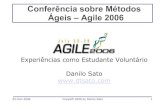 Conferência sobre Métodos Ágeis –Agile · PDF file Conferência sobre Métodos Ágeis –Agile 2006 Experiências como Estudante Voluntário Danilo Sato . 02-Out-2006 Copyleft