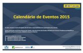 Calendário de Eventos 2015 · Calendário de Eventos 2015 As datas, horários e locais divulgados são de inteira responsabilidade dos organizadores dos eventos. Fonte: Convention