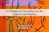 O Impacto Psicossocial do Cancro na Família · da criança à doença e ao tratamento. • As mudanças na composição social das famílias sugerem que a família se apresenta mais