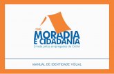 MANUAL DE IDENTIDADE VISUAL - moradiaecidadania.org.brmoradiaecidadania.org.br/wp-content/uploads/2016/... · projeto de habitação para famílias de baixa renda. As cores da marca