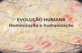 EVOLUÇÃO HUMANA Hominização e humanização · •A evolução não é linear, mas um processo ramificado. •Antropogenese começou há mais tempo do que se pensava, no mínimo