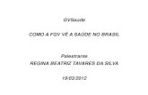 GVSaúde COMO A FGV VÊ A SAÚDE NO BRASIL Palestrante …€¦ · 19/03/2012. RESPONSABILIDADE CIVIL NA ÁREA DA SAÚDE • “Nos últimos seis anos , a quantidade de processos