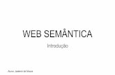 WEB SEMÂNTICA - cin.ufpe.brin940/Web_Semantica_01_JademirMoura.pdf · diversos conteúdos como, por exemplo, criar suas viagens e interligar as informações com os serviços do