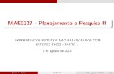 MAE0327 - Planejamento e Pesquisa II - IME-USPbotter/mae327/Nao...MAE0327 - Planejamento e Pesquisa II EXPERIMENTOS/ESTUDOS NAO-BALANCEADOS COM~ FATORES FIXOS - PARTE 1 7 de agosto