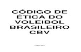 CÓDIGO DE ÉTICA DO VOLEIBOL BRASILEIRO CBV · 2015-06-10 · CAPÍTULO I Dos Fundamentos Éticos Art. 1º - O Código de Ética da Confederação Brasileira de Voleibol define os