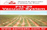 PSL 09 Vacuum System - Dall Oglio...Semeato S/A Industria e Comércio - Rua Camilo Ribeiro 190 - Passo Fundo - RS - Brasil CEP 99060-000 Fone: (54) 21032400 – SAC +55 (54) 2103 2400