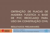 OBTENÇÃO DE PLACAS DE MADEIRA PLÁSTICA A BASE DE PVC ... · Ampliar o uso de Materiais Reciclados Reduzir o uso de madeira natural Reaproveitar resíduos plásticos e de madeira