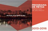 São Paulo, 16 de Agosto de 2013 - Prefeitura...•Março de 2013 – Apresentação do Programa de Metas da Prefeitura de São Paulo 2013-2016: 100 metas associadas a 21 objetivos