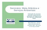 Seminário: Mata Atlântica e Serviços AmbientaisSeminário: Mata Atlântica e Serviços Ambientais Mario Monzoni – GVces mario.monzoni@fgv.br CETESB, SMA - São Paulo 21 de março