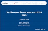 Brazilian data collection system and BPM6 issues · CBB implemented BPM6 standard on April, 2015. The BoP figures are released on monthly basis in 3 or 4 weeks after the end of the
