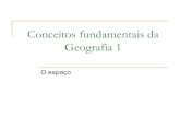 Conceitos fundamentais da Geografia 1 - WordPress.com · Conceitos fundamentais da Geografia 1 O espaço . Espaço Geográfico Conceito central da Geografia (seu objeto de estudo).