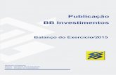 Publicação BB Investimentos · Exercício encerrado em 31.12.2015 1 A EMPRESA O BB-Banco de Investimento S.A., BB Investimentos, é uma subsidiária integral do Banco do Brasil