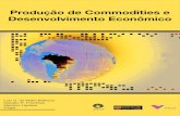 Produção de Commodities e Desenvolvimento Econômico · No Brasil, o debate acerca da economia de commodities tem sido marcado pela polarização. Afi - nal, quais os prós e os