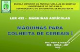 LER 432 - MÁQUINAS AGRÍCOLAS - Engenharia de Biossistemas - Colheita Cereais I - Molina/Colheita de...Definir sistemas de colheita de cereais em função das operações de campo;