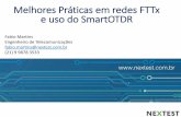 Melhores Práticas em redes FTTx e uso do SmartOTDR€¦ · e uso do SmartOTDR Fabio Martins Engenheiro de Telecomunicações fabio.martins@nextest.com.br (21) 9 9878 3533 •Importância